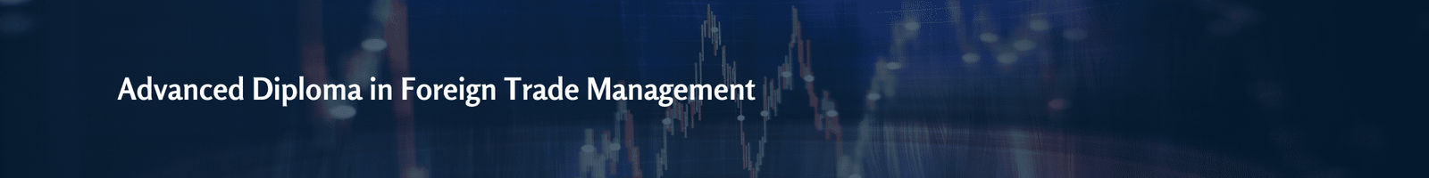Advanced Diploma in Foreign Trade Management
