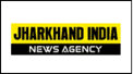 Jharkhand india News Agency