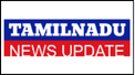 Tamil nadu News Update